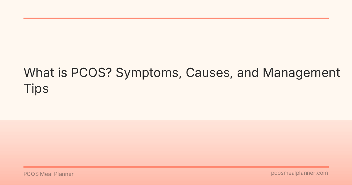 What is PCOS? Symptoms, Causes, and Management Tips - PCOS Meal Planner Guide