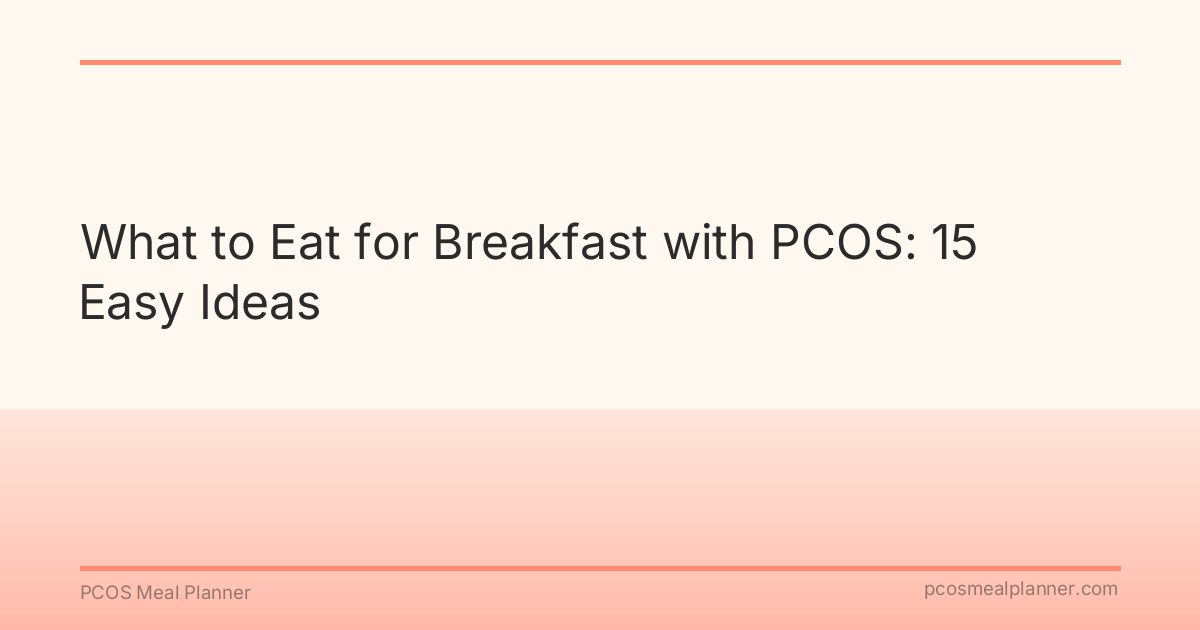 What to Eat for Breakfast with PCOS: 15 Easy Ideas - PCOS Meal Planner Guide