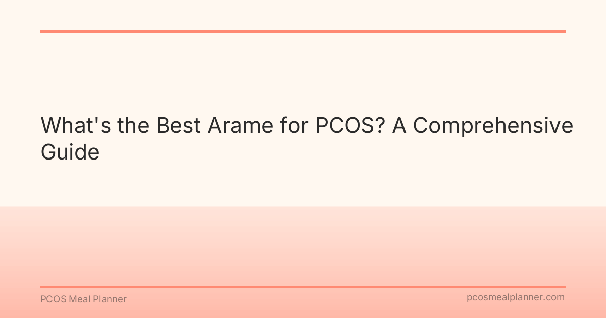 What's the Best Arame for PCOS? A Comprehensive Guide - PCOS Meal Planner Guide