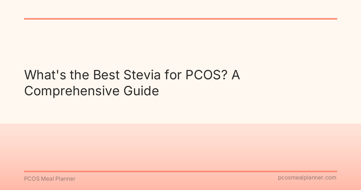 What's the Best Stevia for PCOS? A Comprehensive Guide - PCOS Meal Planner Guide