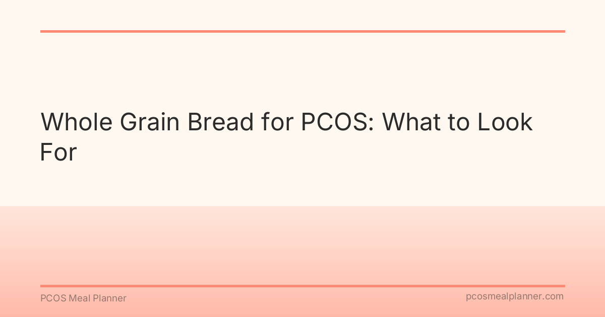 Whole Grain Bread for PCOS: What to Look For - PCOS Meal Planner Guide