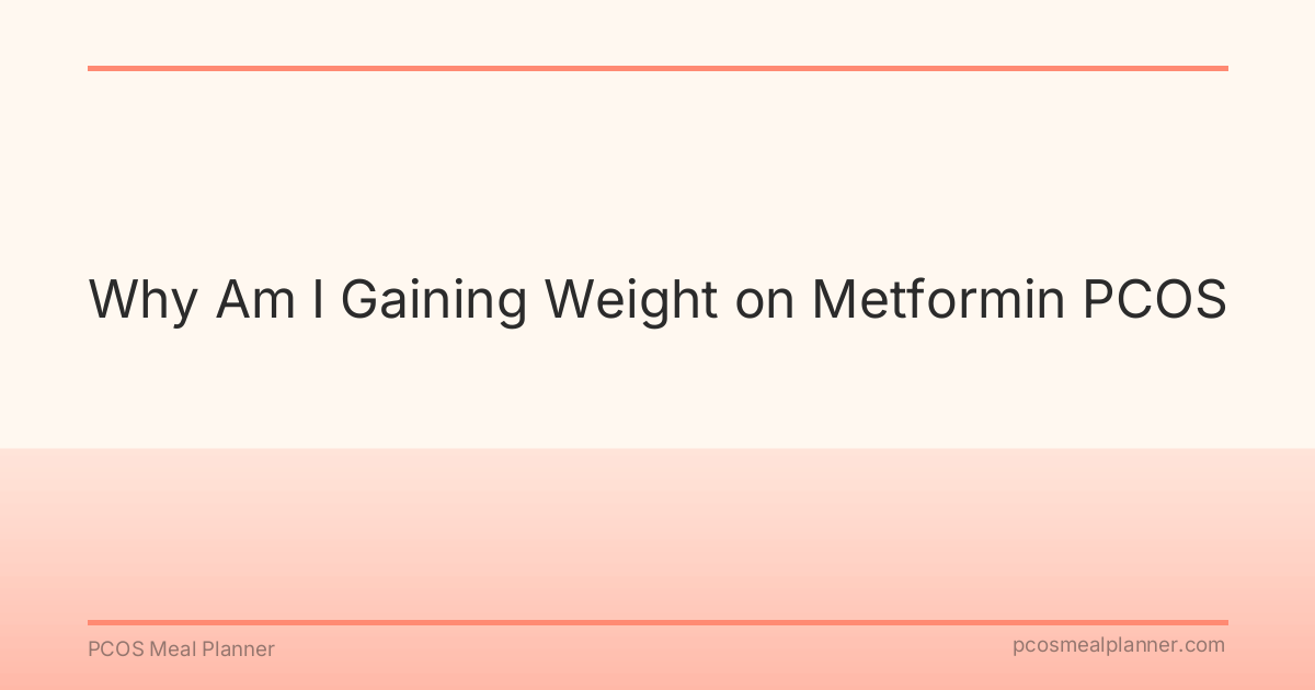 Why Am I Gaining Weight on Metformin PCOS - PCOS Meal Planner Guide
