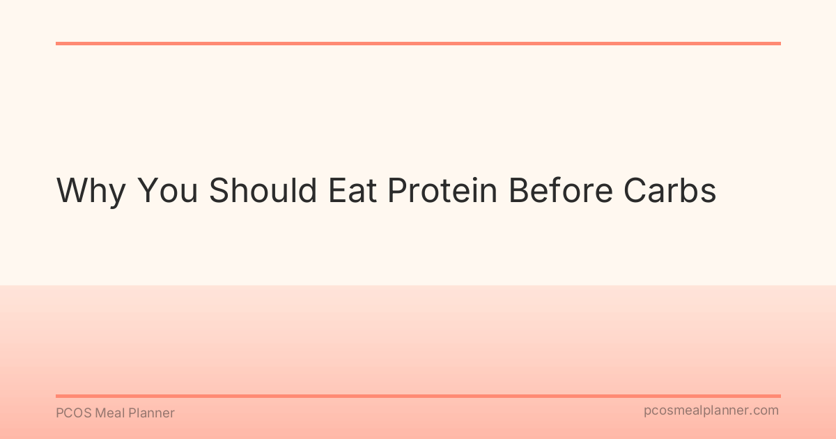 Why You Should Eat Protein Before Carbs - PCOS Meal Planner Guide