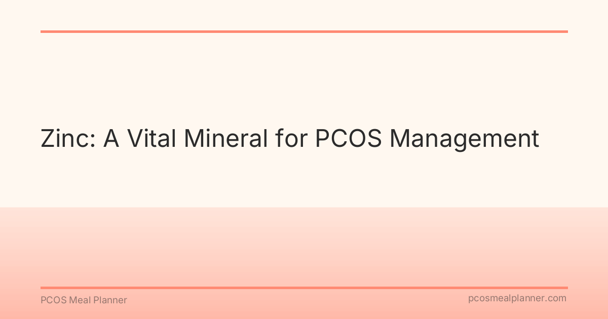 Zinc: A Vital Mineral for PCOS Management - PCOS Meal Planner Guide