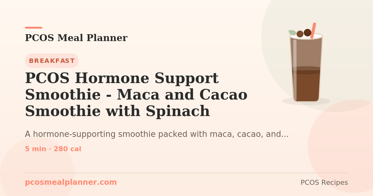 PCOS Hormone Support Smoothie - Maca and Cacao Smoothie with Spinac...