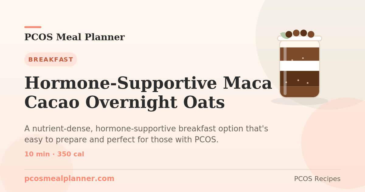 Hormone-Supportive Maca Cacao Overnight Oats | PCOS Meal Planner