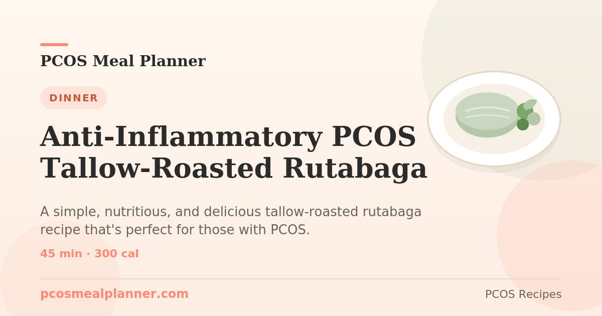 Anti-Inflammatory PCOS Tallow-Roasted Rutabaga | PCOS Meal Planner