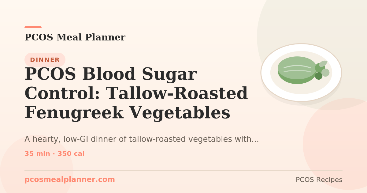 PCOS Blood Sugar Control: Tallow-Roasted Fenugreek Vegetables