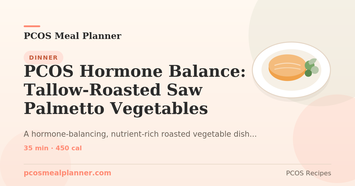 PCOS Hormone Balance: Tallow-Roasted Saw Palmetto Vegetables